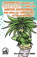 Cover of I Accidentally Bought A Plant Lamp To Treat My Winter Depression And Now I’ve Taken Root In My Apartment?