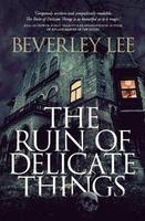 Cover of The Ruin of Delicate Things