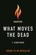 Cover of What Moves the Dead