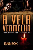 Cover of A VELA VERMELHA - Colapso de Dogmas