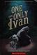 Cover of The One and Only Ivan
