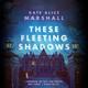 Cover of These Fleeting Shadows