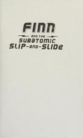 Cover of Finn and the Subatomic Slip-And-Slide