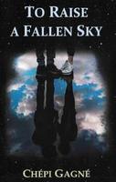 Cover of To Raise a Fallen Sky