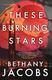 Cover of These Burning Stars