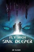 Cover of Fly High, Sink Deeper
