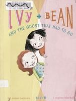 Cover of Ivy + Bean and the ghost that had to go