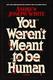 Cover of You Weren't Meant to Be Human