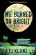 Cover of We Burned So Bright