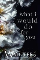Cover of What I Would Do for You