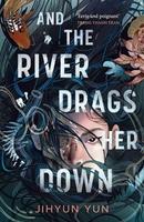 Cover of And the River Drags Her Down