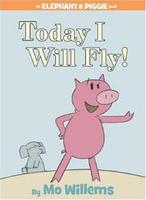 Cover of Today I Will Fly! (Elephant and Piggie)