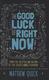 Cover of The Good Luck Of Right Now