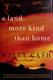 Cover of A Land More Kind than Home